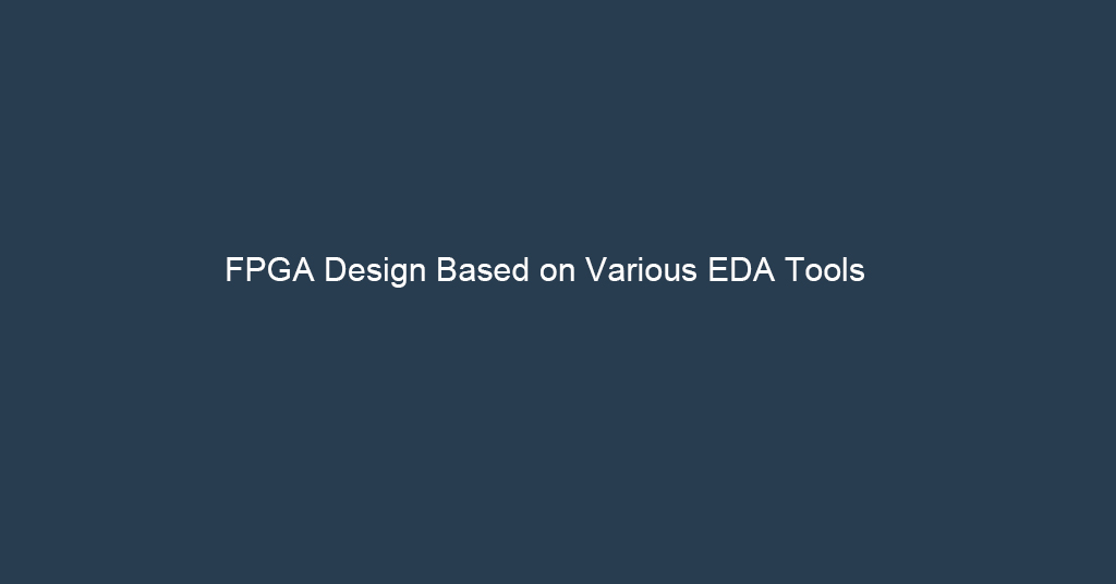 FPGA Design Based on Various EDA Tools