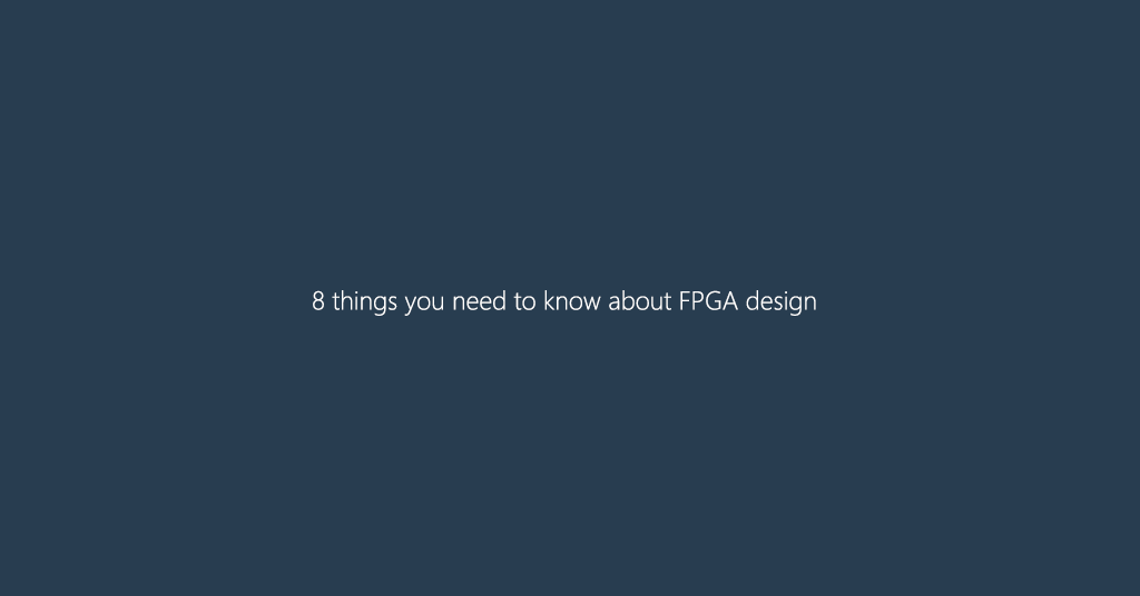 8 things you need to know about FPGA design