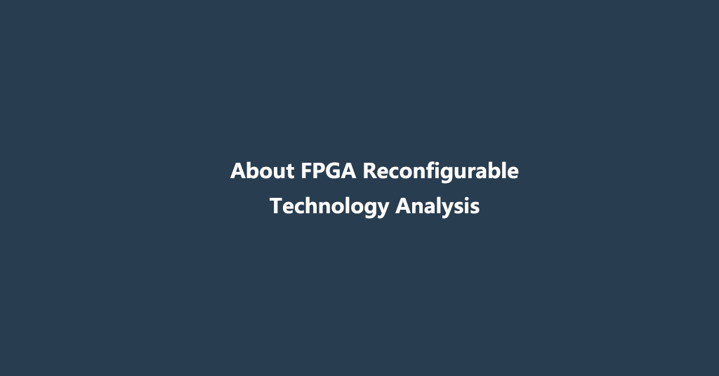 About FPGA Reconfigurable Technology Analysis