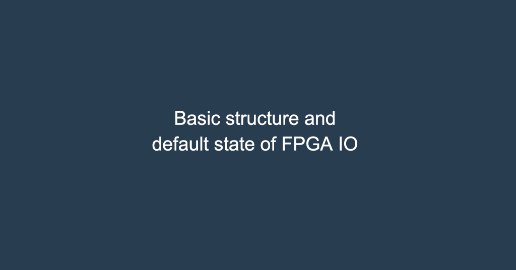 Basic structure and default state of FPGA IO